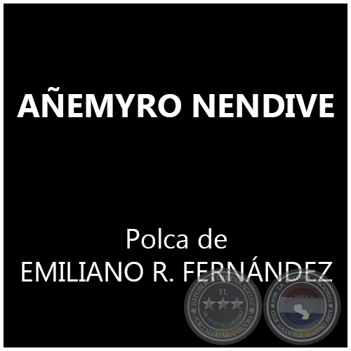 AÑEMYRO NENDIVE - Polka de EMILIANO R. FERNÁNDEZ